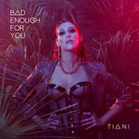 Bad Enough for You_Tiani,Kate Lomas