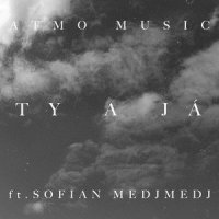 Ty a já(feat. Sofian Medjmedj)_ATMO Music,Sofian Medjmedj