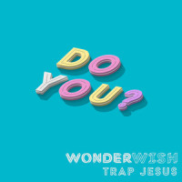 Do You?_WONDERWISH,Trap Jesus,Jimmy Nash,Lucas Raen Verver