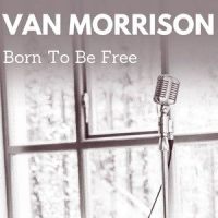 Born to Be Free_Van Morrison