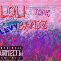 LOL! Bandz_Topic,Levybands