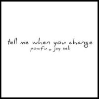 tell me when you change_Jay Sek,Powfu
