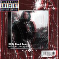 I'll Be Dead Soon(feat. Lil' Bo Weep)_Delirium,Lil' Bo Weep