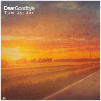 Dear Goodbye_Tom Jordan,Osi Tejerina