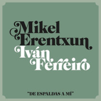 De espaldas a mí(feat. Ivan Ferreiro)_Mikel Erentxun,Ivan Ferreiro