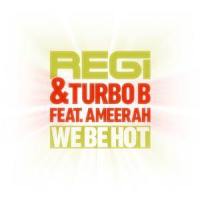 We Be Hot_Regi,Turbo B,Ameerah