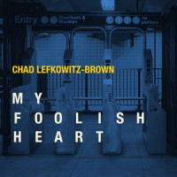 My Foolish Heart_Chad Lefkowitz-Brown,Ned Washington,Victor Young