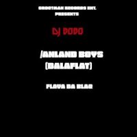 Anland Boys(Dala Flat)_DJ Bobo,Flava Da Blaq