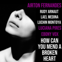How Can You Mend a Broken Heart_Airton Fernandes,Ebony Vox,Luciana Pires,Barry Gibb,Robin Gibb