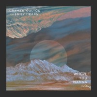 Where You Wanna Go_Graham Colton,Emily Hearn