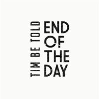 End of the Day_Tim Be Told
