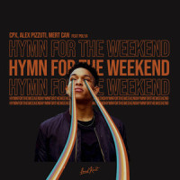 Hymn for the Weekend_CPX,Alex Pizzuti,Mert Can,Polya,Chris Martin,Guy Berryman,Will Champion,Jonny Buckland
