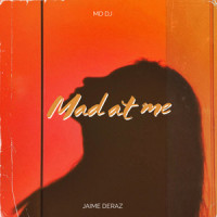 Mad at Me_MD Dj,Jaime Deraz