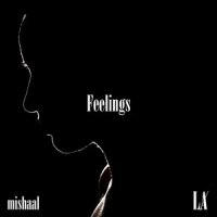 Feelings_LȺ,Mishaal