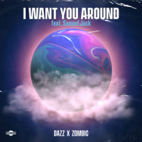 I Want You Around (feat. Samuel Jack)_DAZZ,Zombic,Samuel Jack