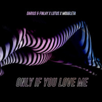 Only If You Love Me_Darius & Finlay,Lotus,Mougleta