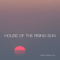 House of the Rising Sun_Geoff Castellucci