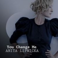 You Change Me_Anita Lipnicka
