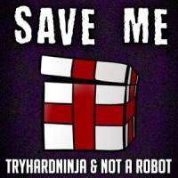 Save Me(feat. Adriana Figueroa)_TryHardNinja,Not a Robot,Adriana Figueroa