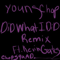 Did What I Did_Young Chop,Kevin Gates