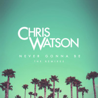 Never Gonna Be_Chris Watson,Beave,Christopher Ellis Watson,Ryan Beaver