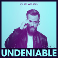 Undeniable_Josh Wilson,Ben Glover,James Tealy,Colby Wedgeworth