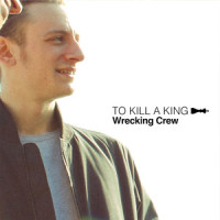 Wrecking Crew_To Kill A King,Ralph Pelleymounter,Ben Jackson,Josh Platman,John Willoughby,Ian Dudfield