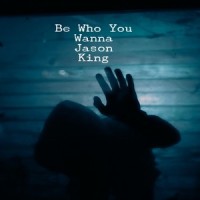 Be Who You Wanna_Jason King