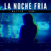 La Noche Fria(feat. Cami)_Mattew,Cami