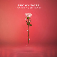 i carry your heart_Eric Whitacre,Eric Whitacre Singers