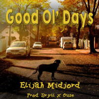 Good Ol' Days_Elijah Midjord,Ouse
