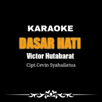 Dasar Hati_Victor Hutabarat,Cevin Syahailatua