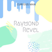 Curious Man_Raymond Revel