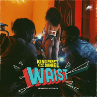 Waist_KING PERRYY,Kizz Daniel