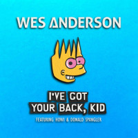 I've Got Your Back, Kid_Wes Anderson,Donald Spangler,Howi Spangler