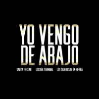 Yo Vengo de Abajo_Santa Fe Klan,Los Dareyes De La Sierra,Locura Terminal,Ángel Jair Quezada Jasso,Ed Faris,Darey Castro
