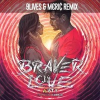 Braver Love_9Lives,Meriç,ARTY,Conrad