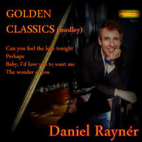 Golden Classics(Medley): Can You Feel the Love Tonight / Perhaps / Baby I'd Love You to Want Me / The Wonder of You_Daniel Raynér,Tim Race,Elton John,Osvaldo Farrés,Kent Lavoie,Baker Night