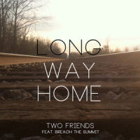 Long Way Home(feat. Breach the Summit)_Two Friends,Breach The Summit
