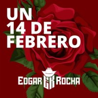 Un 14 de Febrero_Edgar Rocha