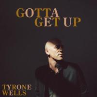 Gotta Get Up_Tyrone Wells