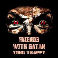 Friends With Satan_YT,Yung Trappy