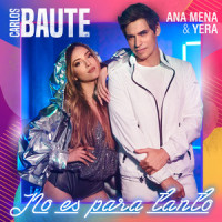 No es para tanto(feat. Ana Mena & Yera)_Carlos Baute,Ana Mena,Yera