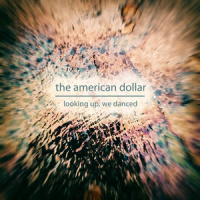 Looking Up, We Danced_The American Dollar