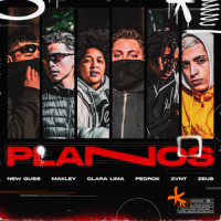 Planos_New Guss,Clara Lima,Zeus,Zvnt,PedroK,Makley