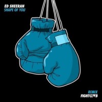 Shape Of You_Ed Sheeran,FIGHT CLVB