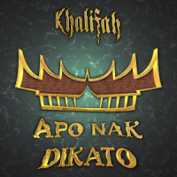 Apo Nak Dikato_Khalifah