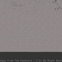 Away from the Keyboard, I'll Be Right Back(feat. Cold Hart & Playhouse)_Famous Addonis,Cold Hart,Playhouse