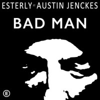 Bad Man_Esterly,Austin Jenckes