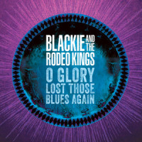O Glory Lost Those Blues Again_Blackie and the Rodeo Kings